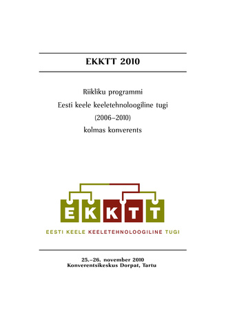 EKKTT 2010 : riikliku programmi "Eesti keele keeletehnoloogiline tugi (2006-2010)" kolmas konverents, 25.-26. november 2010, Konverentsikeskus Dorpat, Tartu