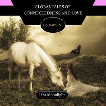 Global tales of connectedness and love : 4 books in 1 