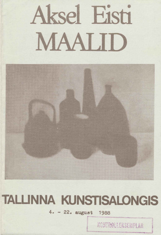 Aksel Eisti maalid Tallinna Kunstisalongis 4.-22. aug. 1988 : näituse voldik 