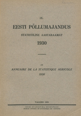 Eesti põllumajandus 1930 : statistiline aastaraamat = Annuaire de la statistique agricole 1930 ; 9 1931