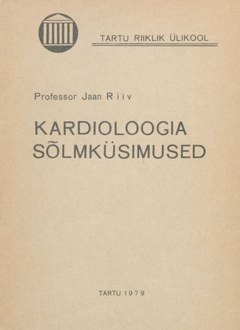 Kardioloogia sõlmküsimused : avalik loeng arstiteaduskonna päeval Tartu Riikliku Ülikooli aulas 12. oktoobril 1979. aastal 