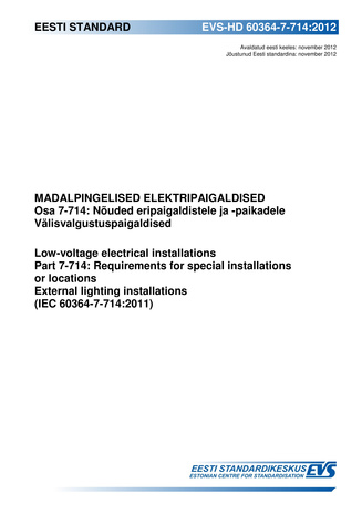 EVS-HD 60364-7-714:2012 Madalpingelised elektripaigaldised. Osa 7-714, Nõuded eripaigaldistele ja -paikadele. Välisvalgustuspaigaldised = Low-voltage electrical installations. Part 7-714, Requirements for special installations or locations. External li...