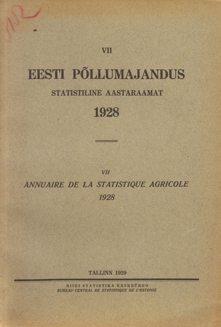 Eesti põllumajandus 1928 : statistiline aastaraamat = Annuaire de la statistique agricole 1928 ; 7 1929