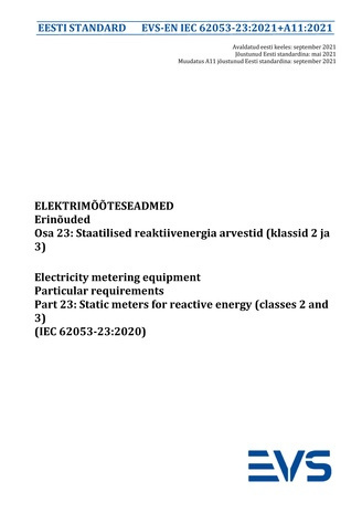 EVS-EN IEC 62053-23:2021+A11:2021 Elektrimõõteseadmed : erinõuded. Osa 23, Staatilised reaktiivenergia arvestid (klassid 2 ja 3) = Electricity metering equipment : particular requirements. Part 23, Static meters for reactive energy (classes 2 and 3) (I...