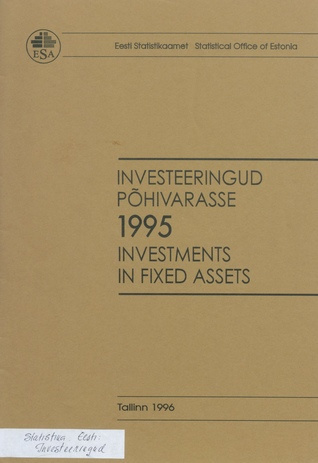 Investeeringud põhivarasse : aastakogumik 1995 = Investments in fixed assets : yearbook 1995 ; 1996
