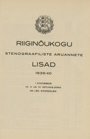 Riiginõukogu stenograafiliste aruannete lisad : 1939/40 : I koosseis : IV, V ja VI istungjärk : 45.-80. koosolek