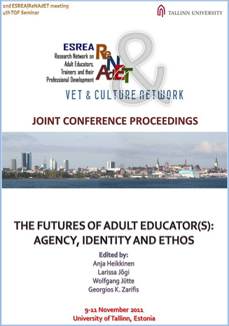 The Futures of Adult Educator(s): Agency, Identity and Ethos : joint conference proceedings : 9-11 November 2011, University of Tallinn, Estonia