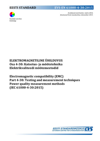 EVS-EN 61000-4-30:2015 Elektromagnetiline ühilduvus. Osa 4-30, Katsetus- ja mõõtetehnika : elektrikvaliteedi mõõtemeetodid = Electromagnetic compatibility (EMC). Part 4-30, Testing and measurement techniques : power quality measurement methods (IEC 610...