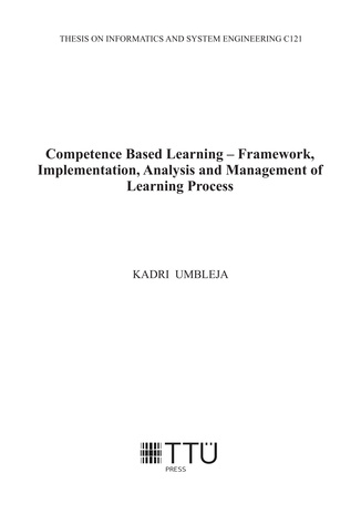 Competence based learning - framework, implementation, analysis and management of learning process = Kompetentsipõhine õpe - raamistik, implementatsioon, analüüs ja õppeprotsessi juhtimine 