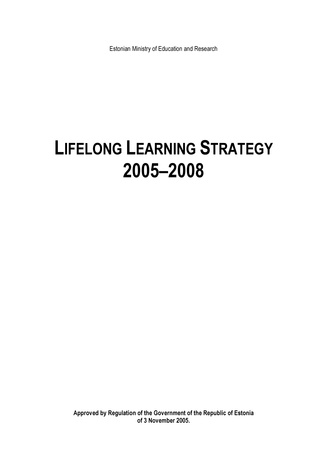 Lifelong learning strategy 2005-2008: approved by Regulation of the Government of the Republic of Estonia 3. 11. 2005