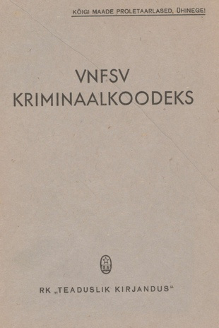 VNFSV kriminaalkoodeks : ametlik tekst muudatustega kuni 1. aug. 1944. a. ühes paragrahvide järgi süstematiseeritud materjale sisaldava lisaga : ametlik tõlge