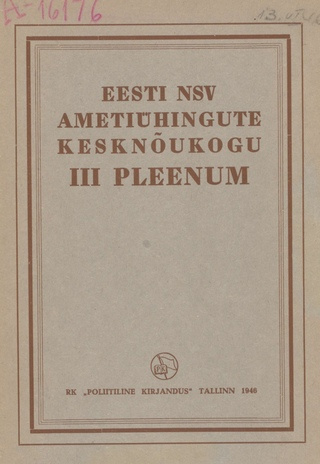 Eesti NSV Ametiühingute Kesknõukogu III pleenum 23.-24. aprillil 1946 : aruanded ja otsus