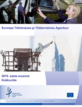Euroopa Tööohutuse ja Töötervishoiu Agentuur : 2010 aasta aruanne : kokkuvõte