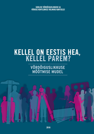 Kellel on Eestis hea, kellel parem : võrdõiguslikkuse mõõtmise mudel 