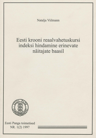 Eesti krooni reaalvahetuskursi indeksi hindamine erinevate näitajate baasil [Eesti Panga toimetised ; 1(2)/1997]