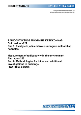 EVS-ISO 11665-8:2014 Radioaktiivsuse mõõtmine keskkonnas : õhk : radoon-222. Osa 8, Esialgsete ja täiendavate uuringute metoodikad hoonetes = Measurement of radioactivity in the environment : air : radon-222. Part 8, Methodologies for initial and addit...
