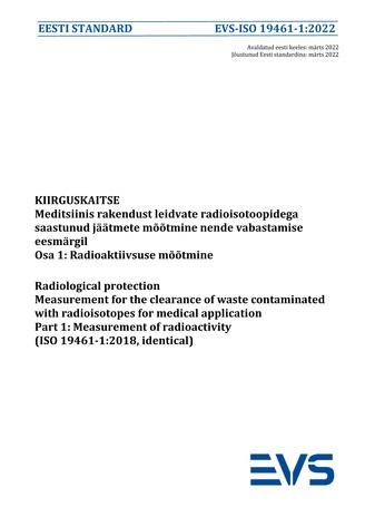EVS-ISO 19461-1:2022 Kiirguskaitse : meditsiinis rakendust leidvate radioisotoopidega saastunud jäätmete mõõtmine nende vabastamise eesmärgil. Osa 1, Radioaktiivsuse mõõtmine = Radiological protection : measurement for the clearance of waste contaminat...