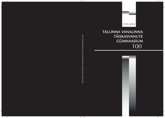 Tallinna Vanalinna Täiskasvanute Gümnaasium 100 : ühe kooli lugu : [1919-2019] 