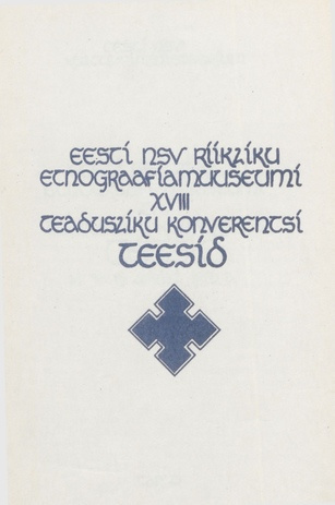 Eesti NSV Riikliku Etnograafiamuuseumi XVIII teadusliku konverentsi teesid, 14. - 15. aprill 1976. a. 