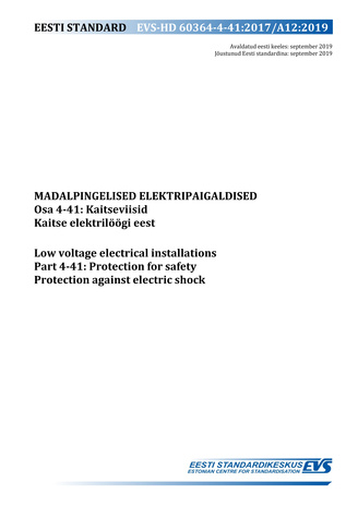 EVS-HD 60364-4-41:2017/A12:2019  elektripaigaldised. Osa 4-41, Kaitseviisid. Kaitse elektrilöögi eest = Low-voltage electrical installations. Part 4-41, Protection for safety. Protection against electric shock 