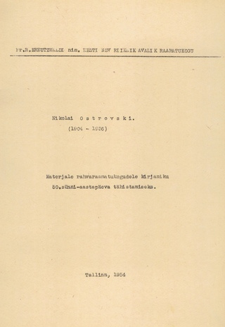 Nikolai Ostrovski (1904-1936) : materjale rahvaraamatukogudele kirjaniku 50. sünni-aaastapäeva tähistamiseks 