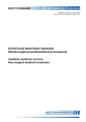 EVS-EN 16844:2017+A1:2018 Esteetilise meditsiini teenused : mittekirurgilised meditsiinilised protseduurid = Aesthetic medicine services : non-surgical medical treatments 