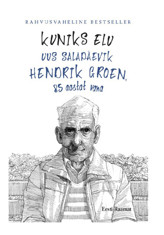 Kuniks elu : uus salapäevik : Hendrik Groen, 85 aastat vana 