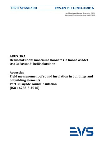 EVS-EN ISO 16283-3:2016 Akustika : heliisolatsiooni mõõtmine hoonetes ja hoone osadel. Osa 3, Fassaadi heliisolatsioon = Acoustics : field measurement of sound insulation in buildings and of building elements. Part 3, Façade sound insulation (ISO 16283...