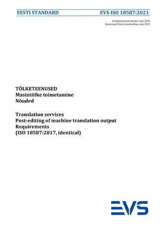EVS-ISO 18587:2021 Tõlketeenused : masintõlke toimetamine : nõuded = Translation services : post-editing of machine translation output : requirements (ISO 18587:2017, identical) 