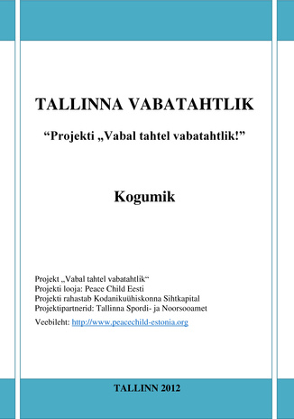 Tallinna Vabatahtlik : “Projekti „Vabal tahtel vabatahtlik!” : kogumik