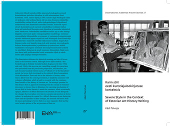 Karm stiil eesti kunstiajalookirjutuse kontekstis : doktoritöö = Severe Style in the Context of Estonian Art History Writing : doctoral thesis 