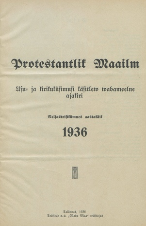 Protestantlik Maailm : Usu- ja kirikuküsimusi käsitlev vabameelne ajakiri ; sisukord 1936
