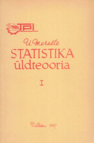 Statistika üldteooria. 1. [osa], Statistiline vaatlus. Vaatlusandmete kokkuvõtt. Suhtarvud 