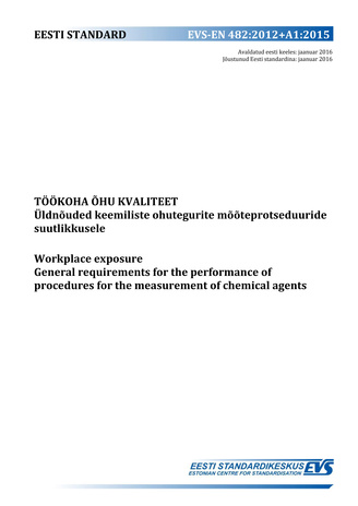 EVS-EN 482:2012+A1:2015 Töökoha õhu kvaliteet : üldnõuded keemiliste ohutegurite mõõteprotseduuride suutlikkusele = Workplace exposure : general requirements for the performance of procedures for the measurement of chemical agents 