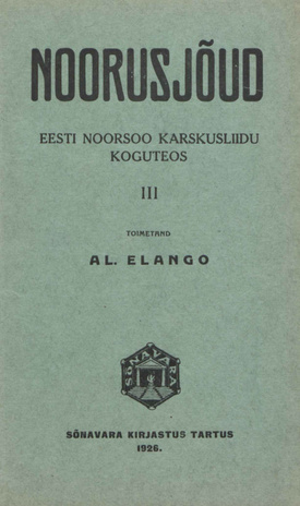 Noorusjõud : Eesti Noorsoo Karskusliidu koguteos. III (Eesti Noorsoo Karskusliidu väljaanne ; 8)