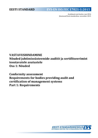 EVS-EN ISO/IEC 17021-1:2015 Vastavushindamine : nõuded juhtimissüsteemide auditit ja sertifitseerimist teostavatele asutustele. Osa 1, Nõuded = Conformity assessment : requirements for bodies providing audit and certification of management systems. Par...