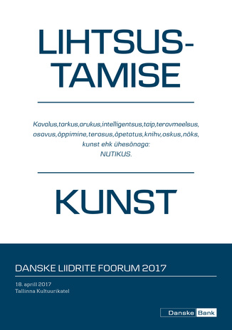 Danske liidrite foorum 2017 "Lihtsustamise kunst" : 18 .aprill 2017 Tallinna Kultuurikatel 