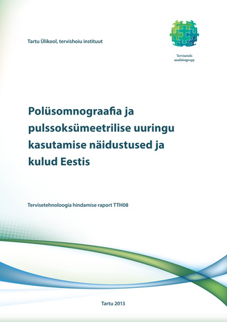 Polüsomnograafia ja pulssoksümeetrilise uuringu kasutamise näidustused ja kulud Eestis : tervisetehnoloogia hindamise raport TTH08 