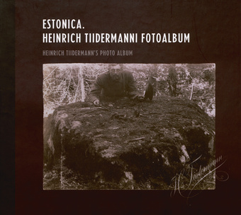 Estonica. Heinrich Tiidermanni fotoalbum = Heinrich Tiidermann's photo album 