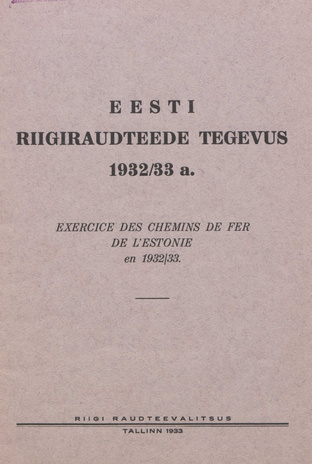 Eesti riigiraudteede tegevus 1932/33 a. = Exercice des chemins de fer de l'Estonie en 1932/33. ; 1933