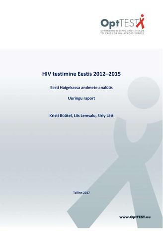 HIV testimine Eestis 2012-2015 : Eesti Haigekassa andmete analüüs : uuringu raport 