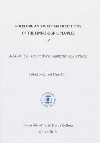 Folklore and written traditions of the finno-ugric peoples. IV : abstracts of the 7th day of Agricola conference