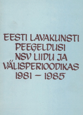 Eesti lavakunsti peegeldusi NSV Liidu ja välisperioodikas 1981-1985 : bibliograafianimestik 
