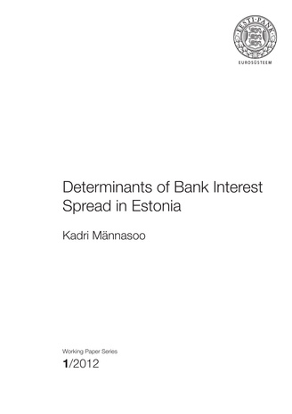 Determinants of bank interest spread in Estonia ; 1 (Eesti Panga toimetised / Working papers of Eesti Pank ; 2012)