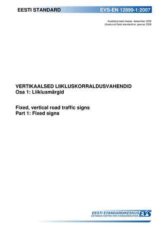 EVS-EN 12899-1:2007 Vertikaalsed liikluskorraldusvahendid. Osa 1, Liiklusmärgid = Fixed, vertical road traffic signs. Part 1, Fixed signs