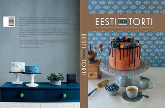 Eesti 100 torti : meie tordimeistrite parimad tordid, koogid ja muud maiused 