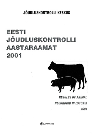 Eesti jõudluskontrolli aastaraamat = Results of Animal Recording in Estonia ; 2001