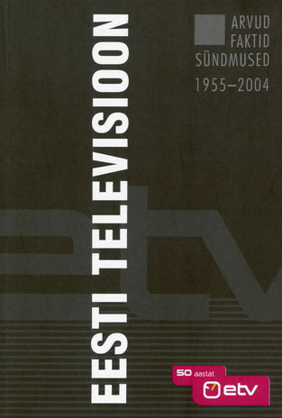 Eesti Televisioon : arvud. Faktid. Sündmused : 1955-2004 