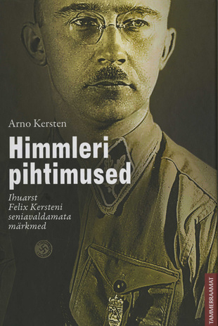 Himmleri pihtimused : Ihuarst Felix Kersteni seniavaldamata märkmed 