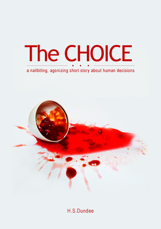 The Choice : [a nailbiting, agonizing short story about human decisions] 